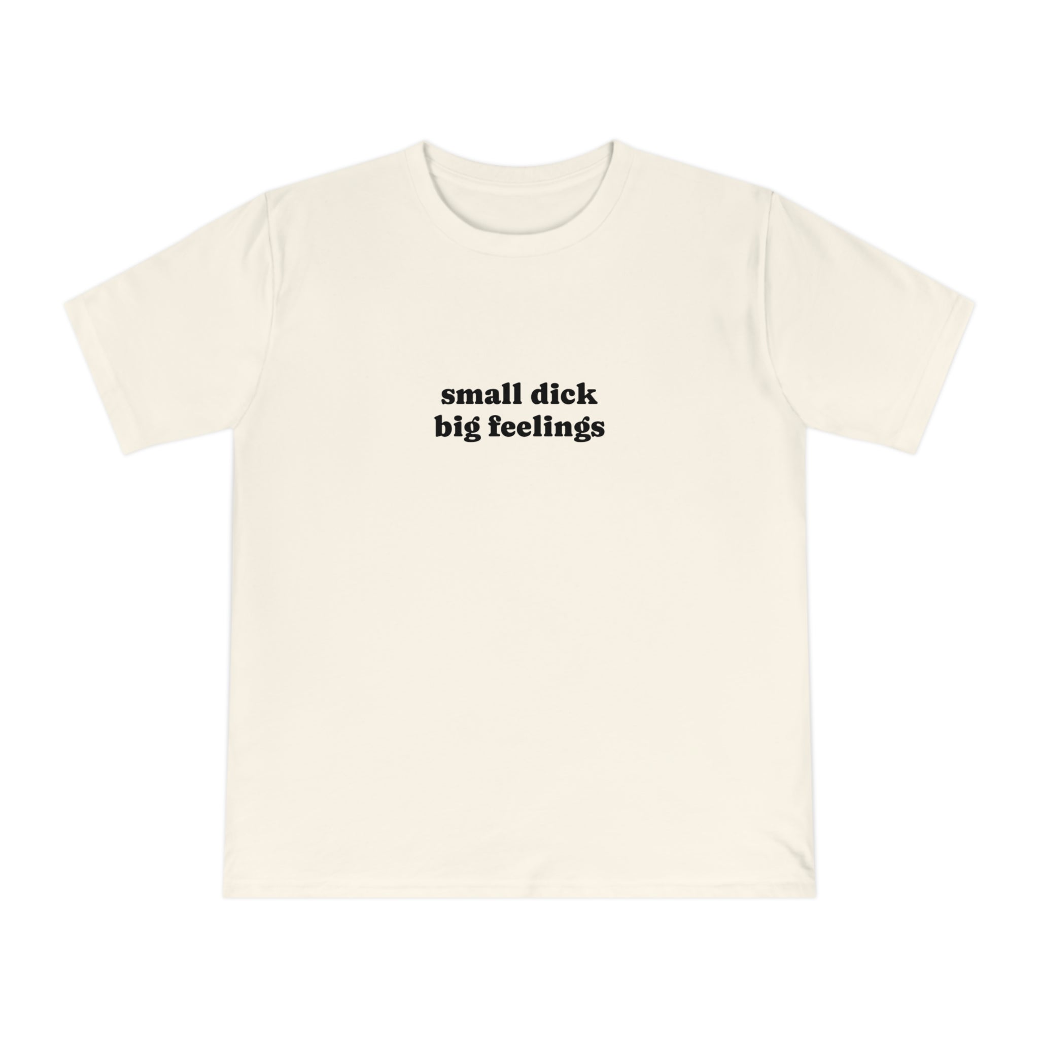 small dick big feelings T-shirt | Text Graphic Tee